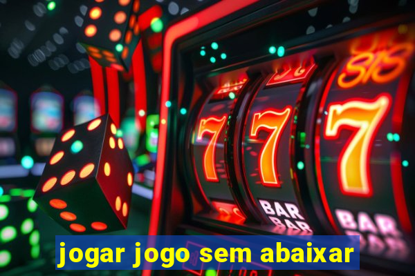 jogar jogo sem abaixar